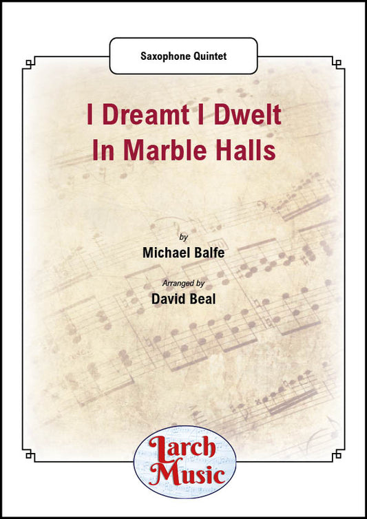 I Dreamt I Dwelt In Marble Halls - Saxophone Quintet - LM724