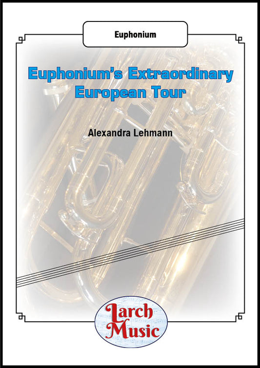 Euphonium's Extraordinary European Tour - Solo Euphonium (Treble Clef) - LM168